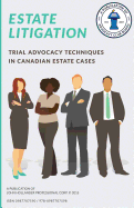 Estate Litigation: Trial Advocacy Techniques in Canadian Estate Cases