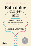 Este Dolor No Es M?o: Identifica Y Resuelve Los Traumas Familiares Heredados