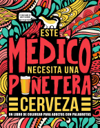 Este mdico necesita una puetera cerveza: Un libro de colorear para adultos con palabrotas: Un libro antiestrs para mdicos