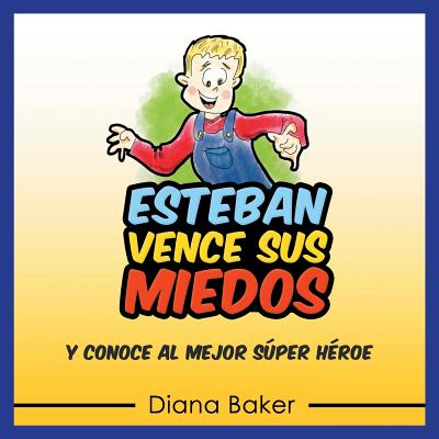 Esteban Vence Sus Miedos: Y Conoce Al Mejor Super Heroe - Baker, Diana