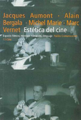 Estetica del Cine: Espacio Filmico, Montaje, Narracion, Lenguaje - Aumont, Jacques, and Bergala, Alain, and Marie, Michel