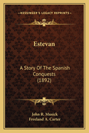 Estevan: A Story of the Spanish Conquests (1892)