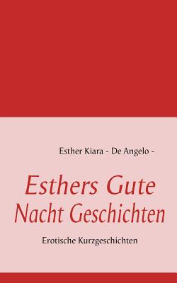 Esthers Gute Nacht Geschichten: Erotische Kurzgeschichten - De Angelo, Esther Kiara