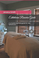 Esthetician Resource Guide: A complete business guide for new Estheticians