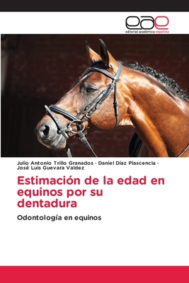 Estimaci?n de la edad en equinos por su dentadura - Trillo Granados, Julio Antonio, and D?az Plascencia, Daniel, and Guevara Valdez, Jos? Luis