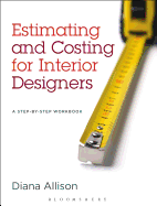 Estimating and Costing for Interior Designers: A Step-By-Step Workbook