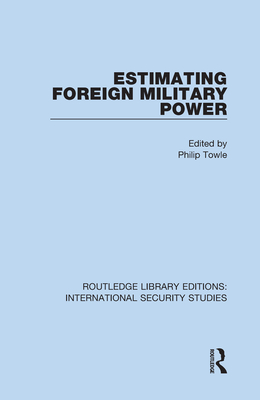 Estimating Foreign Military Power - Towle, Philip (Editor)