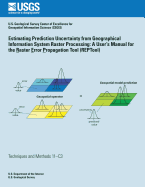 Estimating Prediction Uncertainty from Geographical Information System Raster Processing: A User's Manual for the Raster Error Propagation Tool (REPTool)