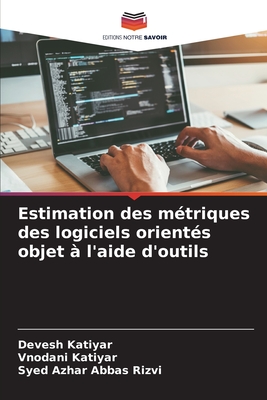 Estimation des mtriques des logiciels orients objet  l'aide d'outils - Katiyar, Devesh, and Katiyar, Vnodani, and Abbas Rizvi, Syed Azhar