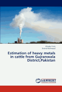 Estimation of Heavy Metals in Cattle from Gujranwala District, Pakistan