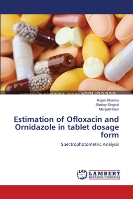 Estimation of Ofloxacin and Ornidazole in tablet dosage form - Sharma, Rajan, and Singhal, Shailey, and Kaur, Manjeet