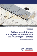 Estimation of Stature Through Limb Dimensions Among Punjabi Females