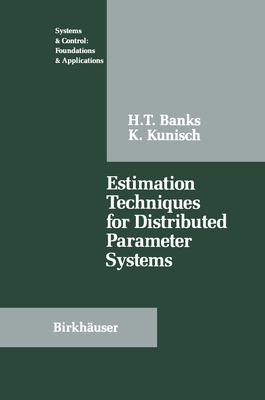 Estimation Techniques for Distributed Parameter Systems - Banks, H T, and Kunisch, K