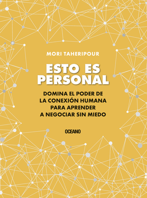 Esto Es Personal: C?mo Aprovechar El Poder de la Conexi?n Para Negociar Sin Miedo - Taheripour, Mori