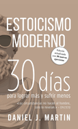 Estoicismo Moderno: 30 d?as para lograr ms y sufrir menos