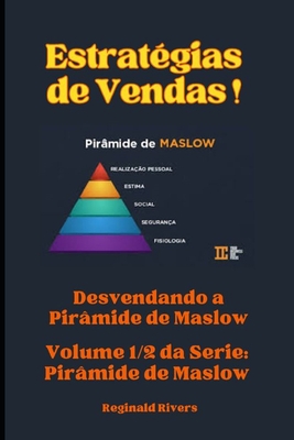 Estratgias de Vendas Humanizadas. Volume 1/2: Desvendando a Pirmide de Maslow. - Rivers, Reginald