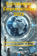 Estrategias Empresariales 2025: C?mo Liderar y Triunfar en la Era de la Inteligencia Artificial