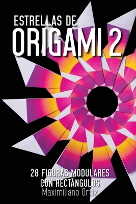 Estrellas de ORIGAMI 2: 28 Figuras Modulares con Rectngulos - Ortiz, Maximiliano