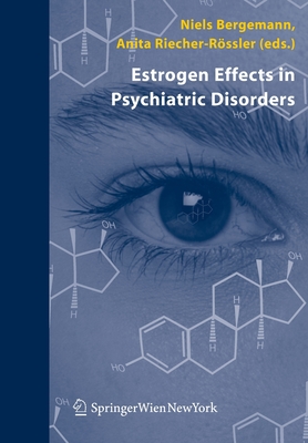 Estrogen Effects in Psychiatric Disorders - Bergemann, Niels (Editor), and Riecher-Rssler, Anita (Editor)