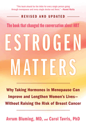 Estrogen Matters: Why Taking Hormones in Menopause Can Improve and Lengthen Women's Lives -- Without Raising the Risk of Breast Cancer