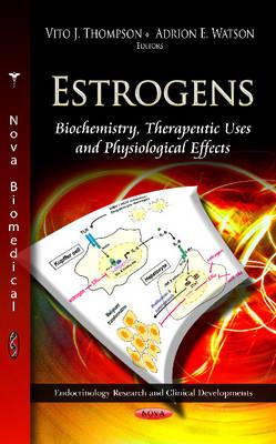 Estrogens: Biochemistry, Therapeutic Uses & Physiological Effects - Thompson, Vito J (Editor), and Watson, Adrion E (Editor)