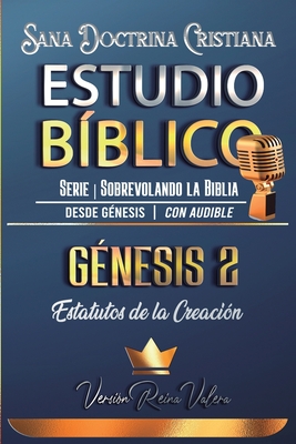 Estudio B?blico: G?nesis 2. Estatutos de la Creaci?n: Sana Doctrina Cristiana: Serie Sobrevolando la Biblia - B?blicos, Sermones