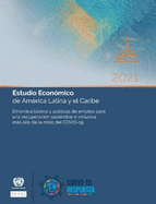 Estudio Econmico de Amrica Latina y el Caribe 2021: Dinmica laboral y polticas de empleo para una recuperacin sostenible e inclusiva ms all de la crisis del COVID-19