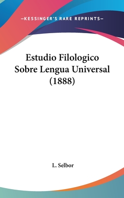 Estudio Filologico Sobre Lengua Universal (1888) - Selbor, L