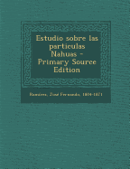 Estudio Sobre Las Particulas Nahuas - Primary Source Edition