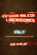 Estudios Bblicos Liberadores: Volumen 1, Encuentros Sorprendentes con Dios