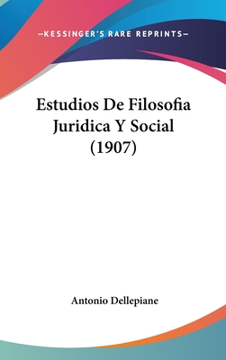 Estudios de Filosofia Juridica y Social (1907) - Dellepiane, Antonio