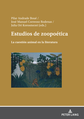 Estudios de zoopo?tica: La cuesti?n animal en la literatura - Andrade, Pilar, and Correoso, Jos? Manuel, and Ori, Julia