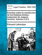 Estudios sobre la constitucion de los Estados-Unidos: traduccion de Joaquin Guichot. Volume 2 of 2 - Laboulaye, Edouard