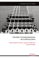 Estudios Transdisciplinarios de la Msica Rock: Gestualidad musical, guitarra el?ctrica y sonoridades