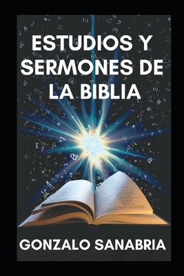 Estudios y sermones de la Biblia: Bosquejos cristianos para estudiar y predicar - Sanabria, Gonzalo