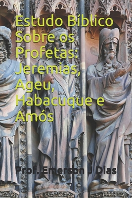 Estudo B?blico Sobre Os Profetas: Jeremias, Ageu, Habacuque E Am?s By ...