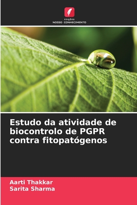 Estudo da atividade de biocontrolo de PGPR contra fitopat?genos - Thakkar, Aarti, and Sharma, Sarita