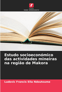 Estudo socioecon?mico das actividades mineiras na regi?o de Makora