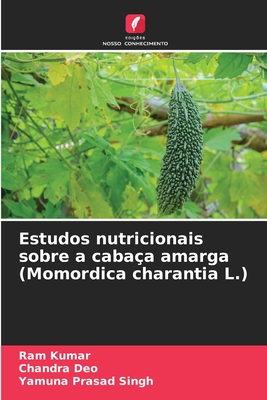 Estudos nutricionais sobre a caba?a amarga (Momordica charantia L.) - Kumar, Ram, and Deo, Chandra, and Singh, Yamuna Prasad