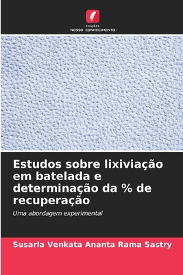 Estudos sobre lixivia??o em batelada e determina??o da % de recupera??o - Sastry, Susarla Venkata Ananta Rama