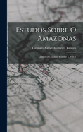 Estudos Sobre O Amazonas: Limites Do Estado, Volume 1, Part 1