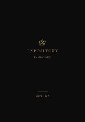 ESV Expository Commentary: Ezra-Job (Volume 4) - Duguid, Iain M (Editor), and Hamilton Jr, James M (Editor), and Sklar, Jay (Editor)