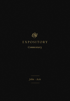 ESV Expository Commentary: John-Acts (Volume 9) - Duguid, Iain M (Editor), and Hamilton Jr, James M (Editor), and Sklar, Jay (Editor)