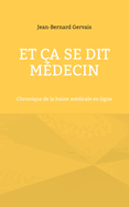 Et a se dit mdecin: Chronique de la haine mdicale en ligne