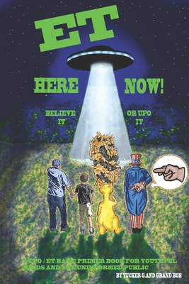 ET Here Now!: Believe It Or UFO It! - G, Tucker, and Spalding, Robert