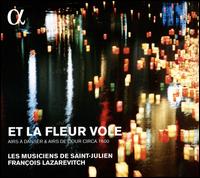 Et la Fleur Vole: Airs  danser & airs de cour - Les Musiciens de Saint-Julien; Franois Lazarevitch (conductor)
