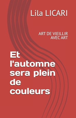 Et l'automne sera plein de couleur: Art de Vieillir Avec Art - Licari, Lila