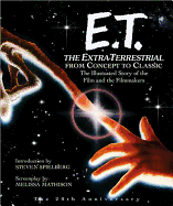 ET: The Extra-Terrestrial From Concept to Classic: The Illustrated Storyof the Film and Filmmakers