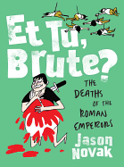 Et Tu, Brute?: The Deaths of the Roman Emperors