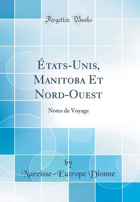 Etats-Unis, Manitoba Et Nord-Ouest: Notes de Voyage (Classic Reprint) - Dionne, Narcisse-Eutrope